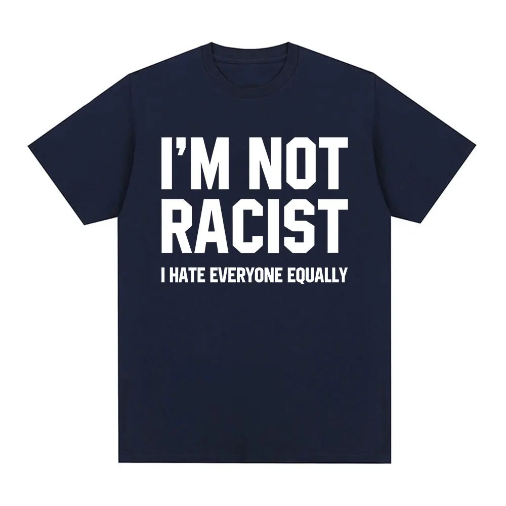 Im Not Racist I Hate Everyone Equally T-Shirts Funny Sarcas Letter Print T-shirt Men Women Fashion Vintage Cotton Casual T Shirt