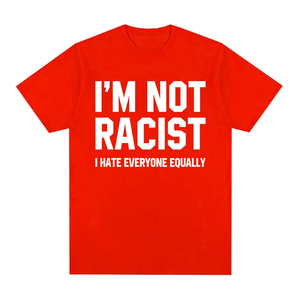 Im Not Racist I Hate Everyone Equally T-Shirts Funny Sarcas Letter Print T-shirt Men Women Fashion Vintage Cotton Casual T Shirt