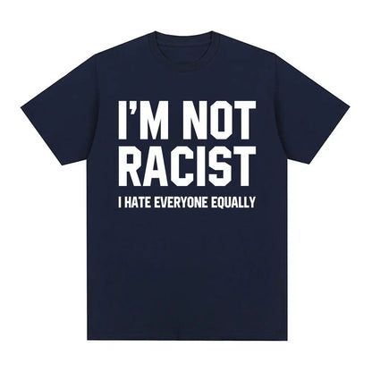 Im Not Racist I Hate Everyone Equally T-Shirts Funny Sarcas Letter Print T-shirt Men Women Fashion Vintage Cotton Casual T Shirt
