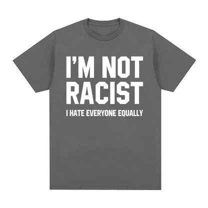 Im Not Racist I Hate Everyone Equally T-Shirts Funny Sarcas Letter Print T-shirt Men Women Fashion Vintage Cotton Casual T Shirt
