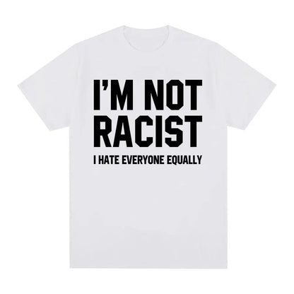 Im Not Racist I Hate Everyone Equally T-Shirts Funny Sarcas Letter Print T-shirt Men Women Fashion Vintage Cotton Casual T Shirt