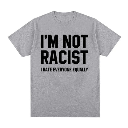 Im Not Racist I Hate Everyone Equally T-Shirts Funny Sarcas Letter Print T-shirt Men Women Fashion Vintage Cotton Casual T Shirt