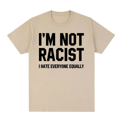 Im Not Racist I Hate Everyone Equally T-Shirts Funny Sarcas Letter Print T-shirt Men Women Fashion Vintage Cotton Casual T Shirt