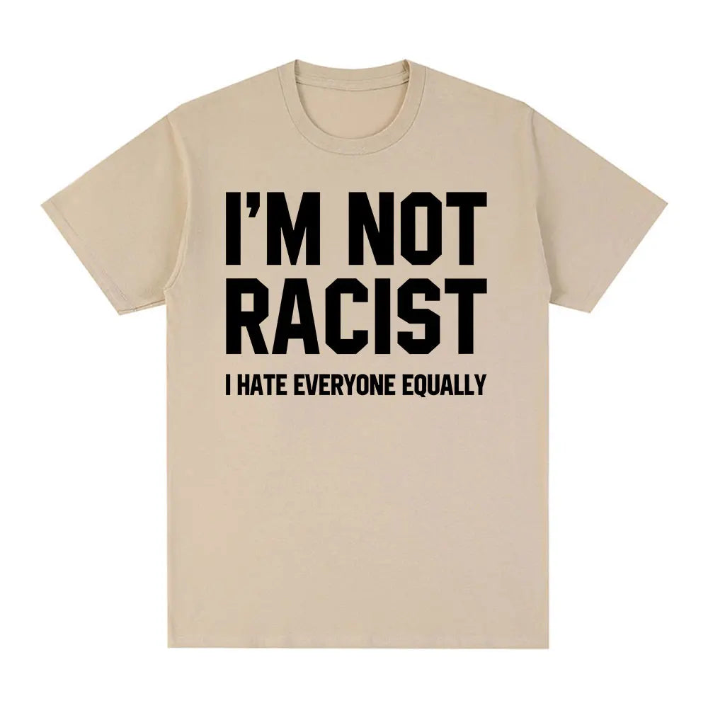 Im Not Racist I Hate Everyone Equally T-Shirts Funny Sarcas Letter Print T-shirt Men Women Fashion Vintage Cotton Casual T Shirt